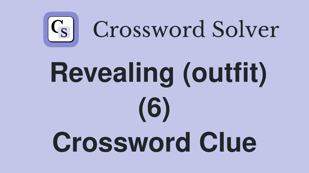 Revealing (outfit) (6) Crossword Clue
