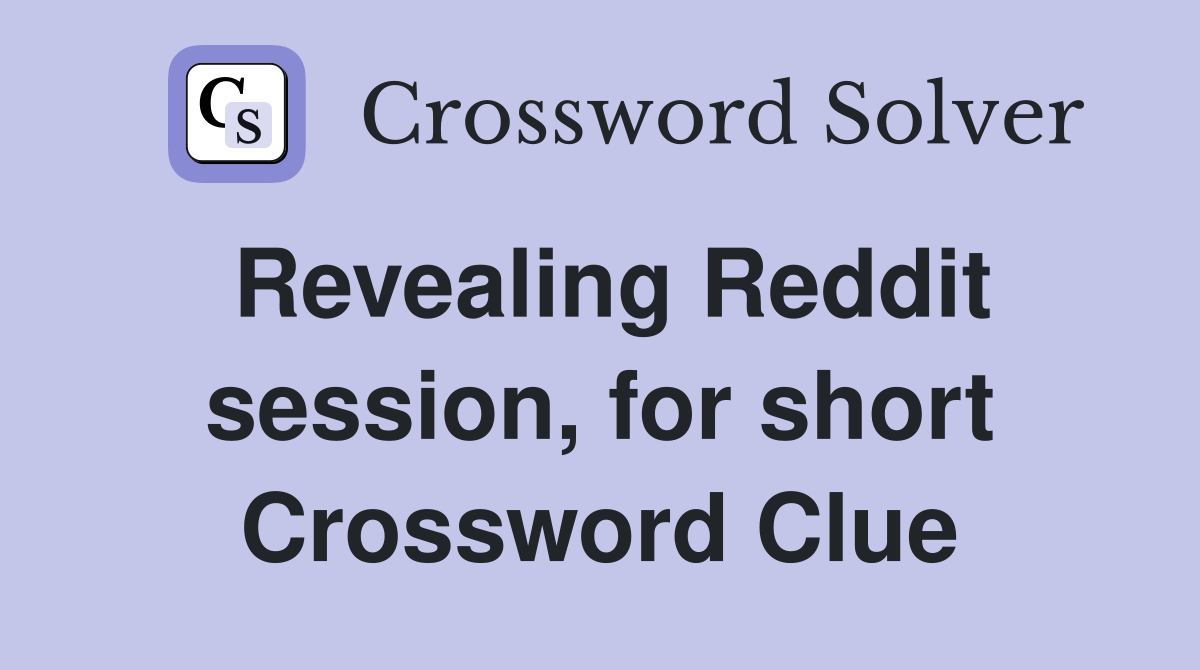 Revealing Reddit session, for short Crossword Clue