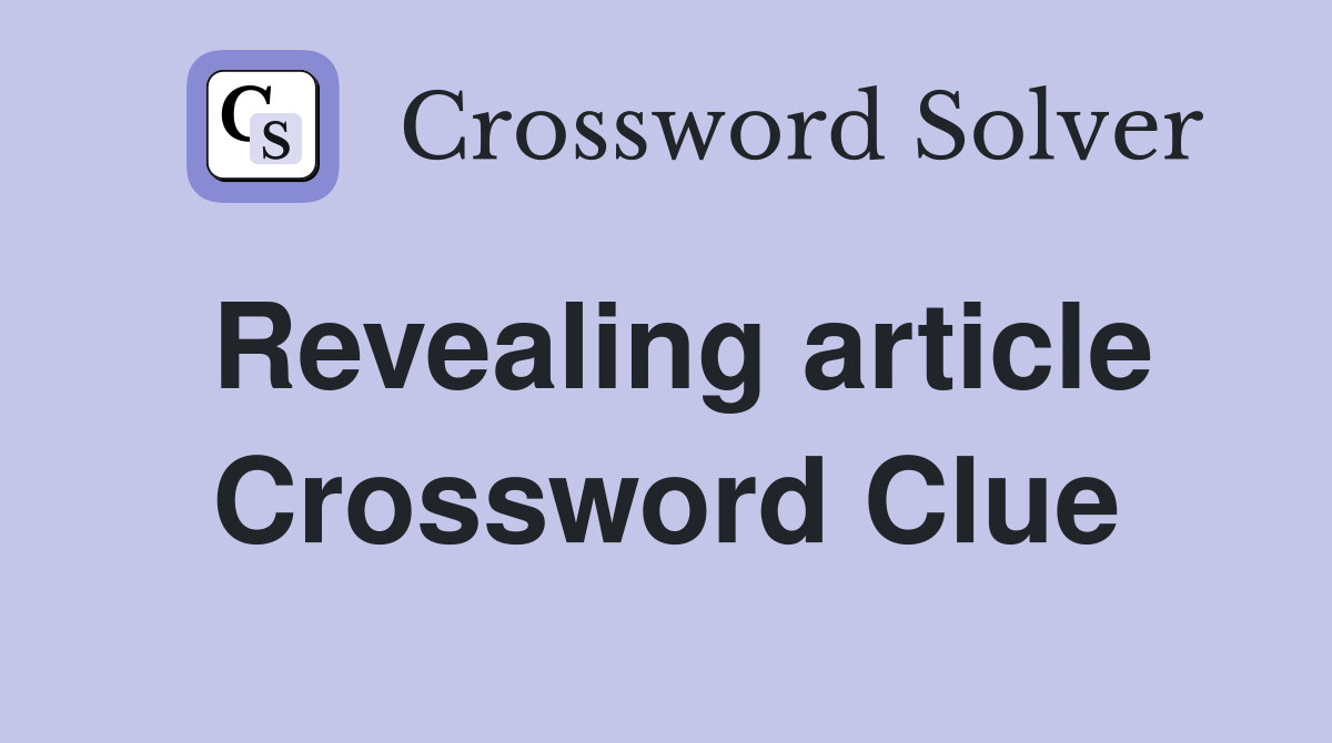Revealing article Crossword Clue