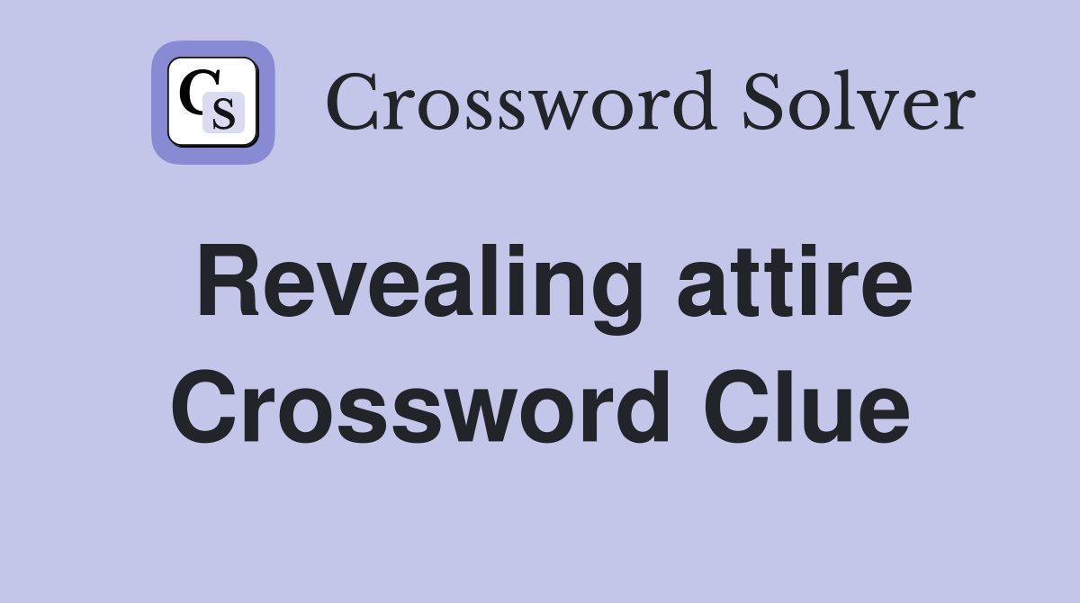 Revealing attire Crossword Clue