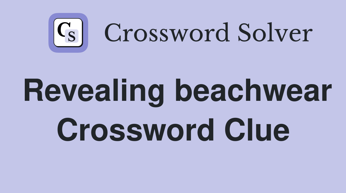 Revealing beachwear Crossword Clue