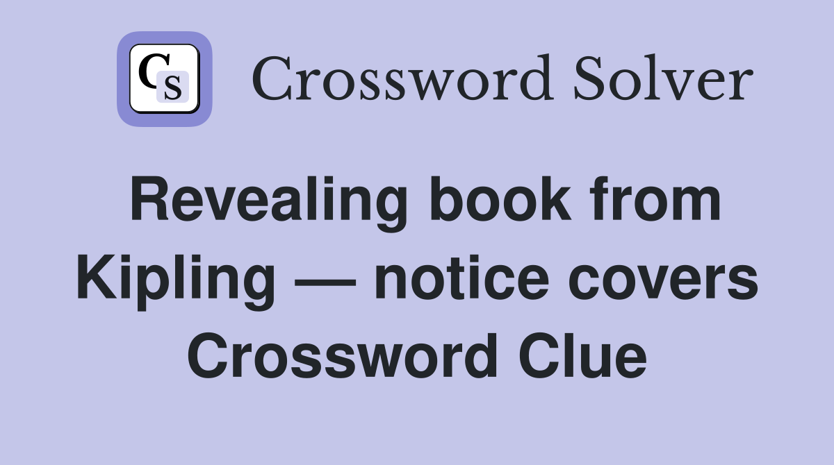 Revealing book from Kipling — notice covers Crossword Clue
