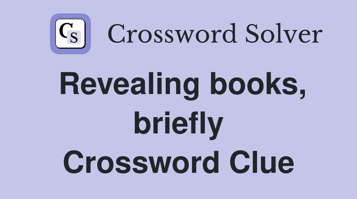 Revealing books, briefly Crossword Clue