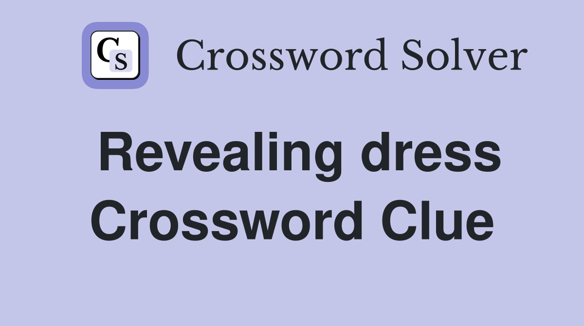 Revealing dress Crossword Clue