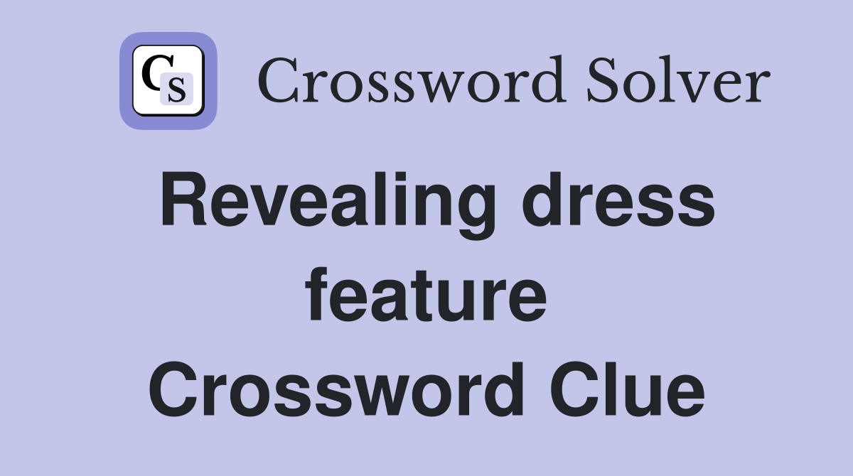 Revealing dress feature Crossword Clue