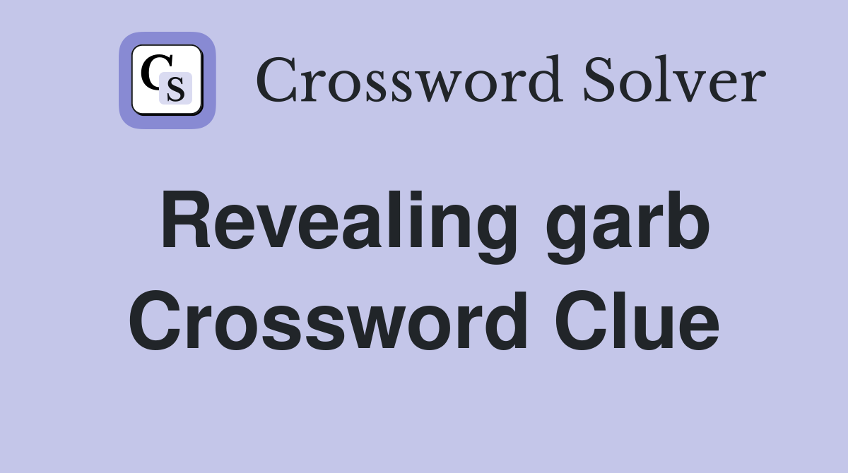 Revealing garb Crossword Clue