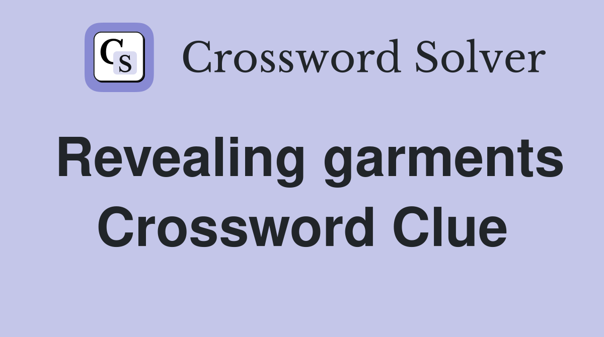 Revealing garments Crossword Clue
