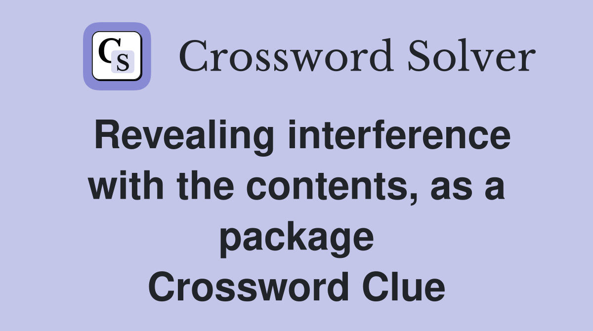 Revealing interference with the contents, as a package Crossword Clue