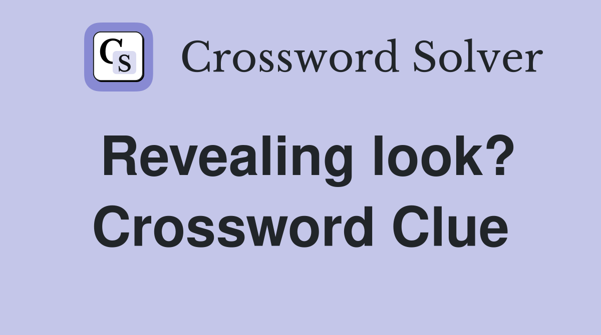 Revealing look? Crossword Clue