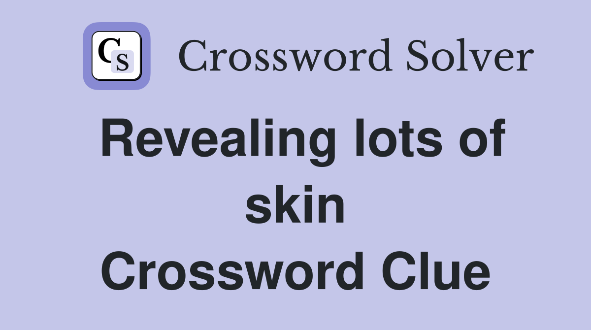 Revealing lots of skin Crossword Clue