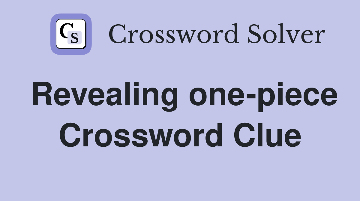 Revealing one-piece Crossword Clue