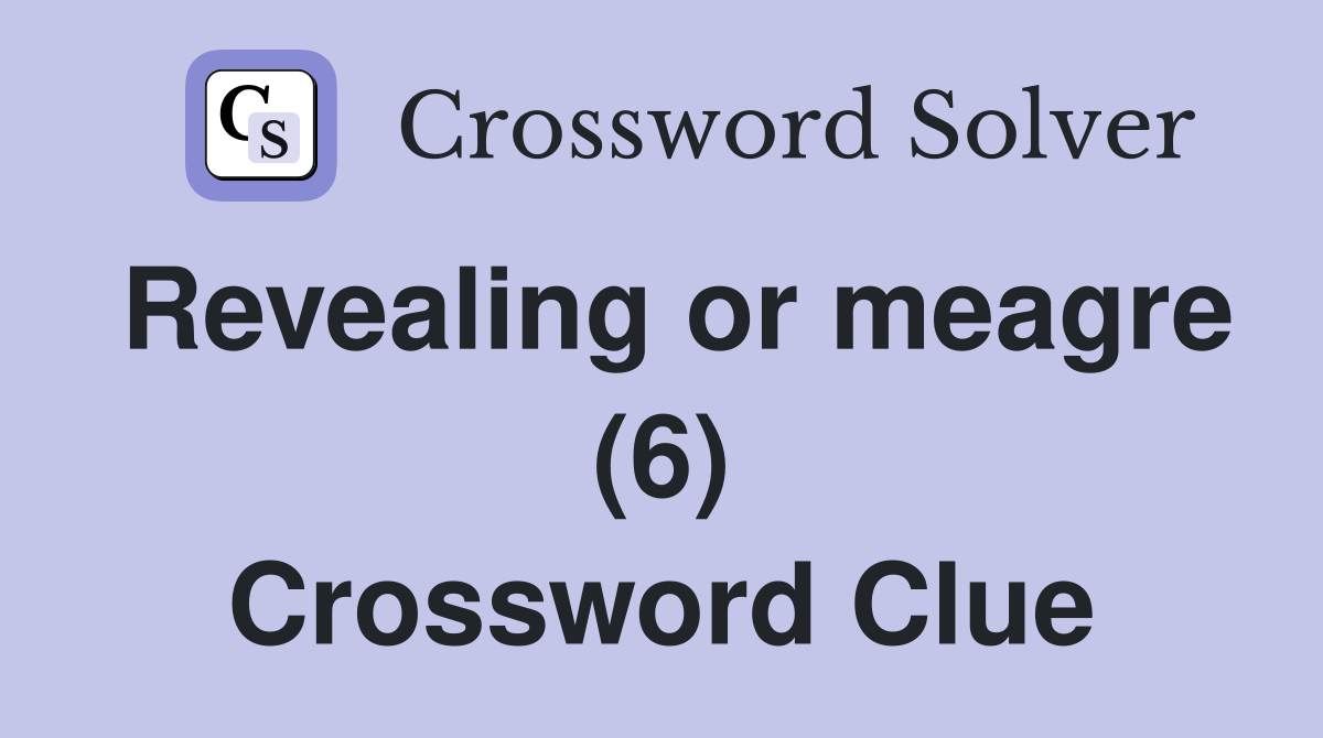 Revealing or meagre (6) Crossword Clue