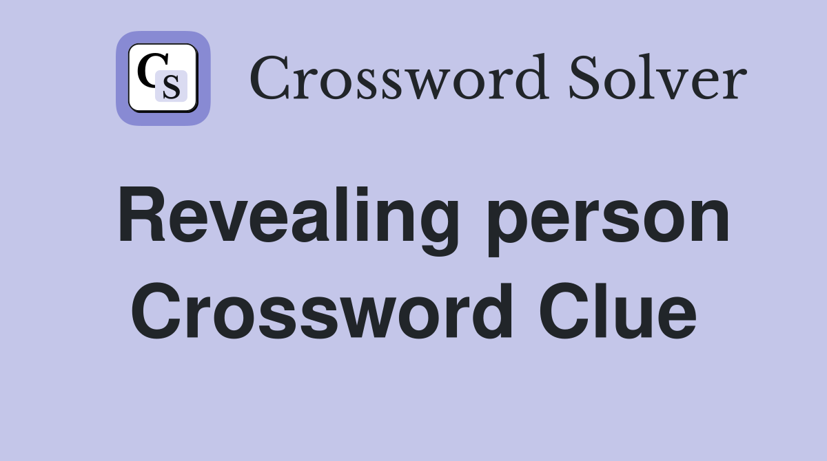 Revealing person Crossword Clue