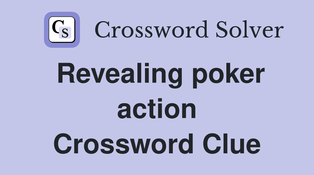 Revealing poker action Crossword Clue