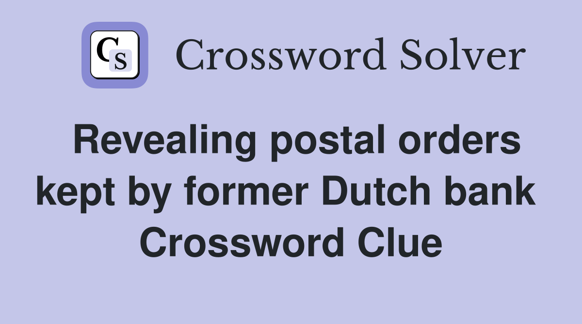 Revealing postal orders kept by former Dutch bank  Crossword Clue