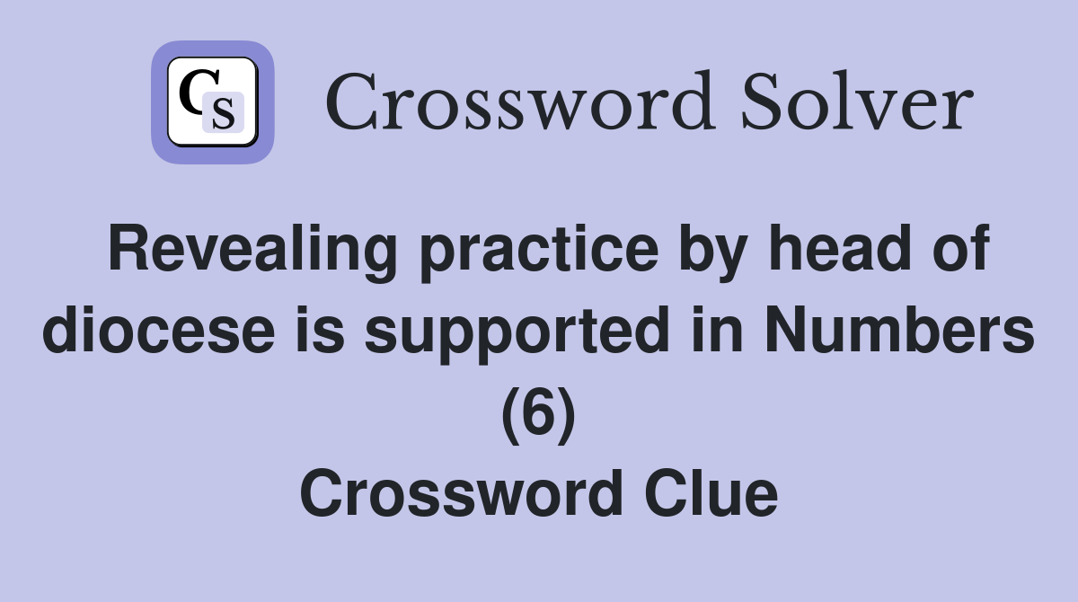 Revealing practice by head of diocese is supported in Numbers (6) Crossword Clue