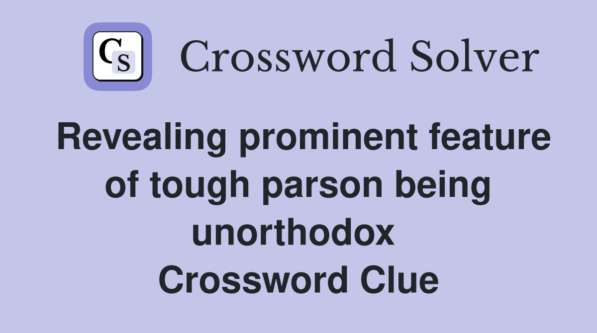 Revealing prominent feature of tough parson being unorthodox  Crossword Clue