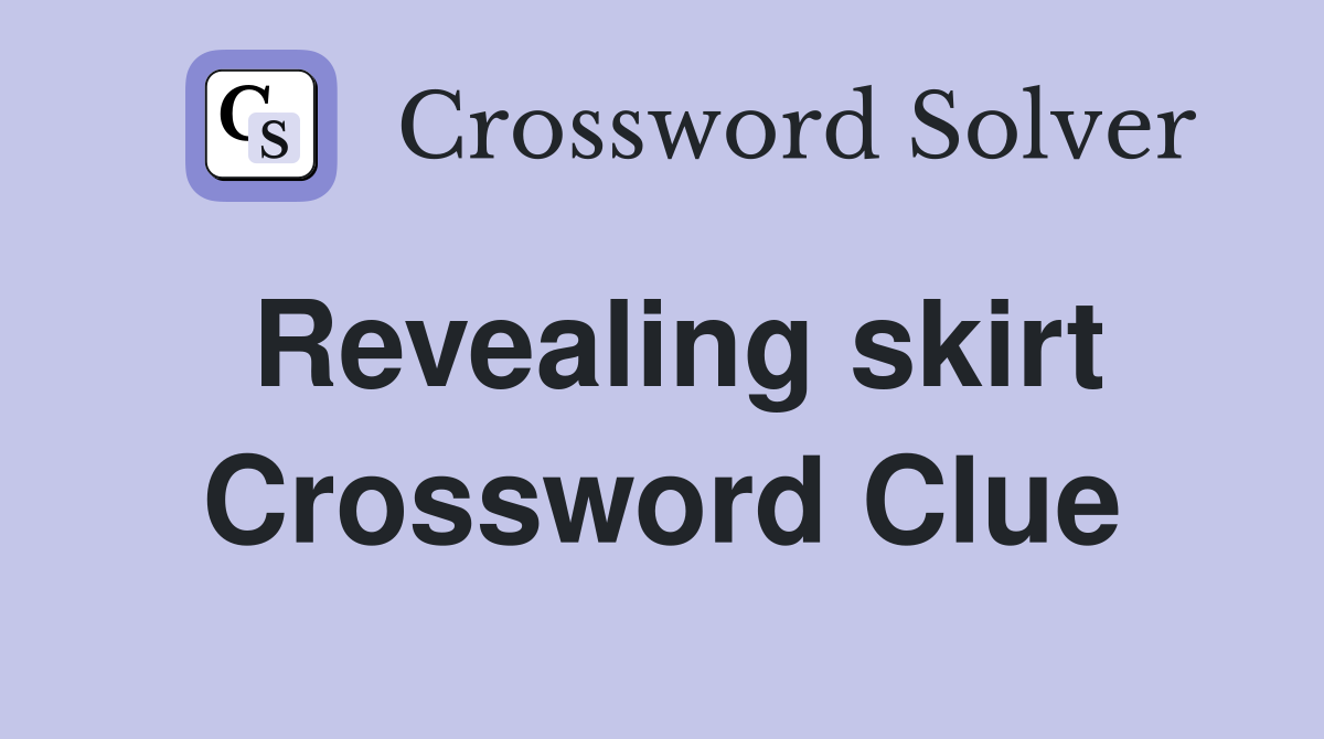 Revealing skirt Crossword Clue