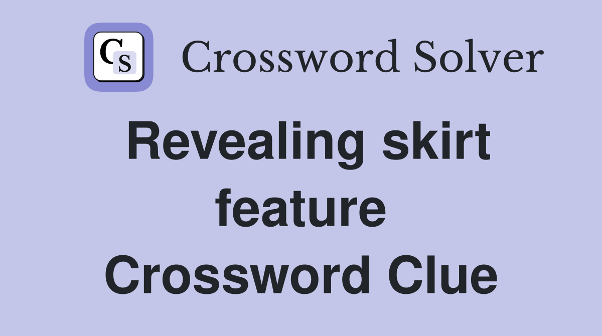 Revealing skirt feature Crossword Clue