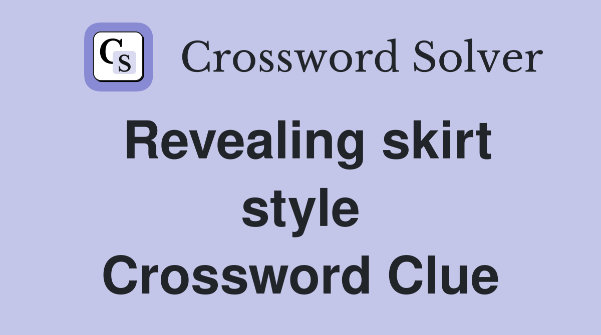 Revealing skirt style Crossword Clue