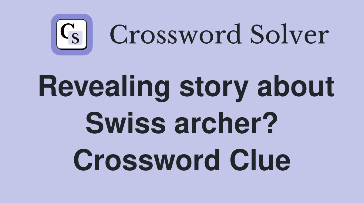 Revealing story about Swiss archer? Crossword Clue
