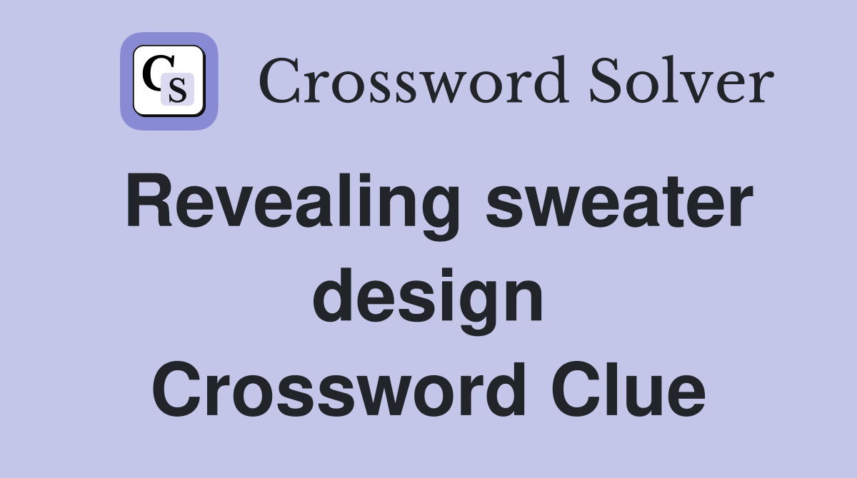 Revealing sweater design Crossword Clue