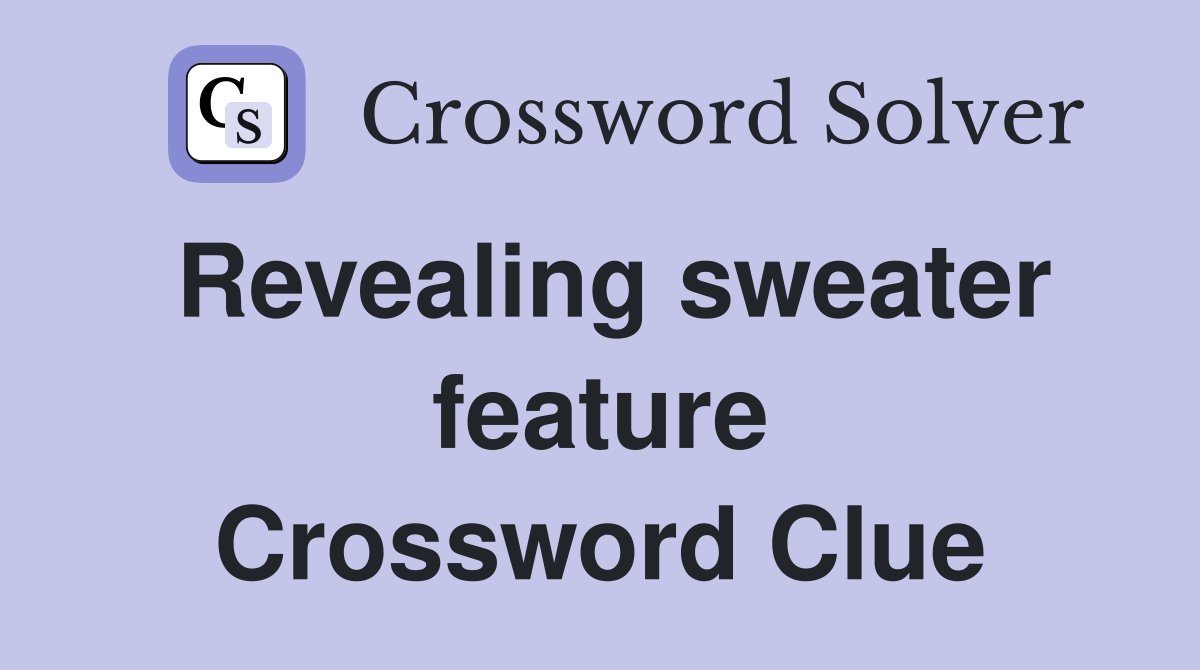 Revealing sweater feature Crossword Clue