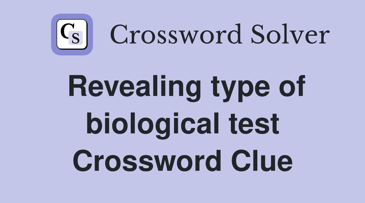 Revealing type of biological test Crossword Clue