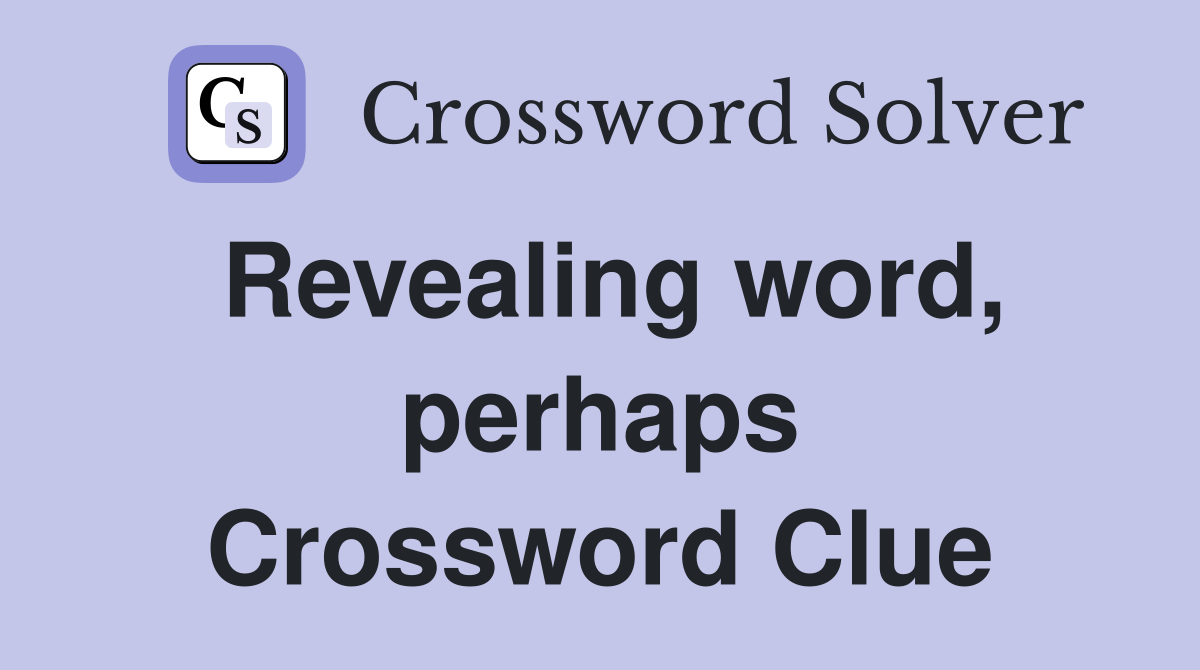 Revealing word, perhaps Crossword Clue