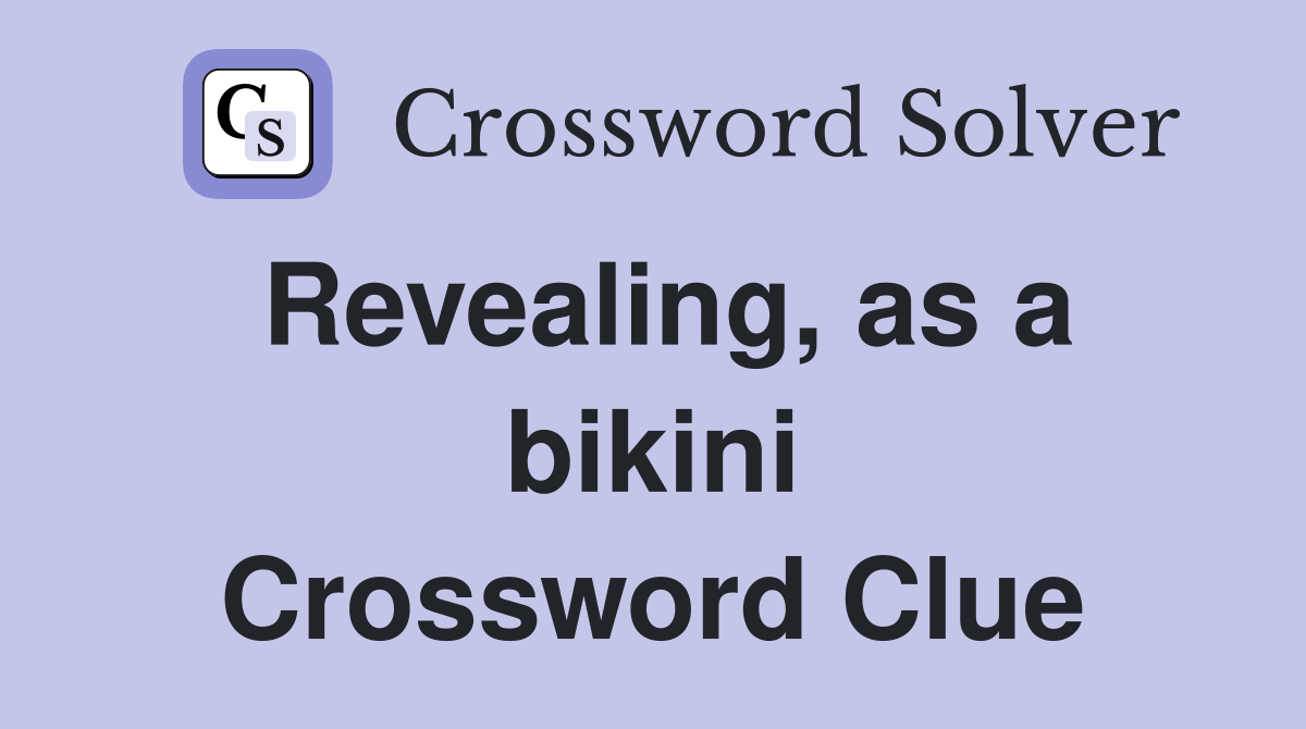 Revealing, as a bikini Crossword Clue