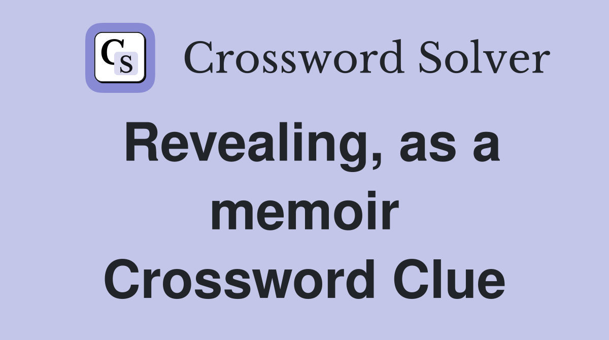 Revealing, as a memoir Crossword Clue