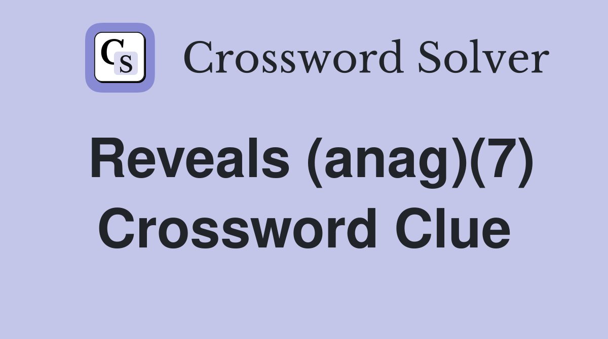 Reveals (anag)(7) Crossword Clue