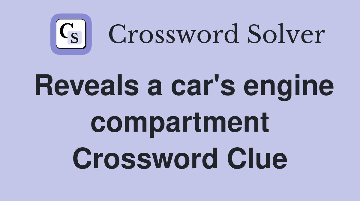 Reveals a car's engine compartment Crossword Clue