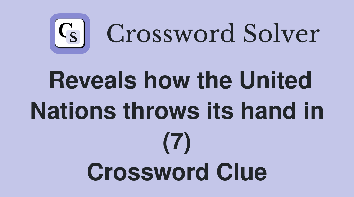 Reveals how the United Nations throws its hand in (7) Crossword Clue
