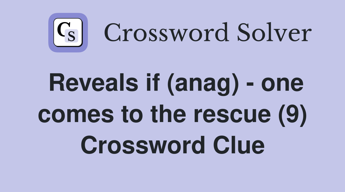 Reveals if (anag) - one comes to the rescue (9) Crossword Clue