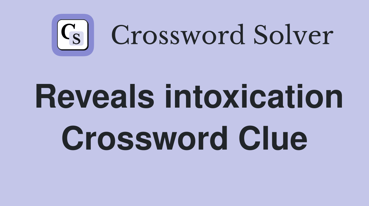 Reveals intoxication Crossword Clue