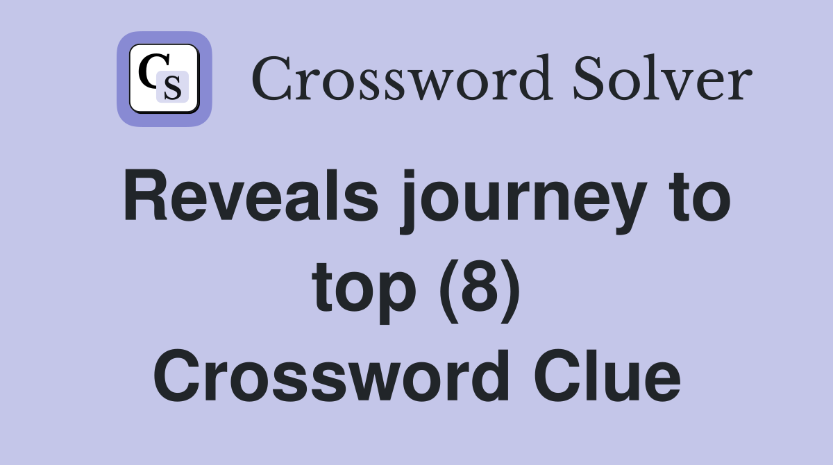 Reveals journey to top (8) Crossword Clue