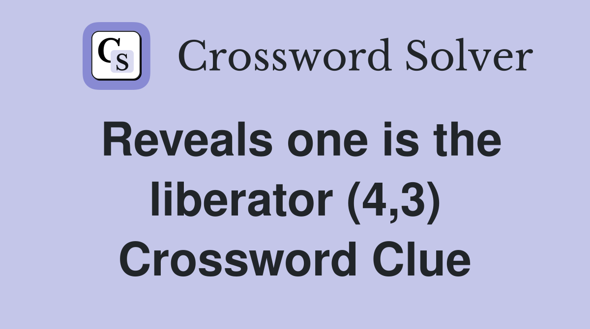 Reveals one is the liberator (4,3) Crossword Clue