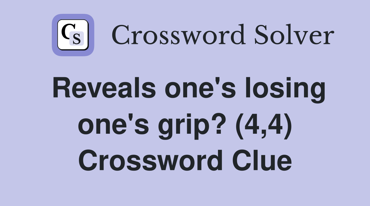 Reveals one's losing one's grip? (4,4) Crossword Clue