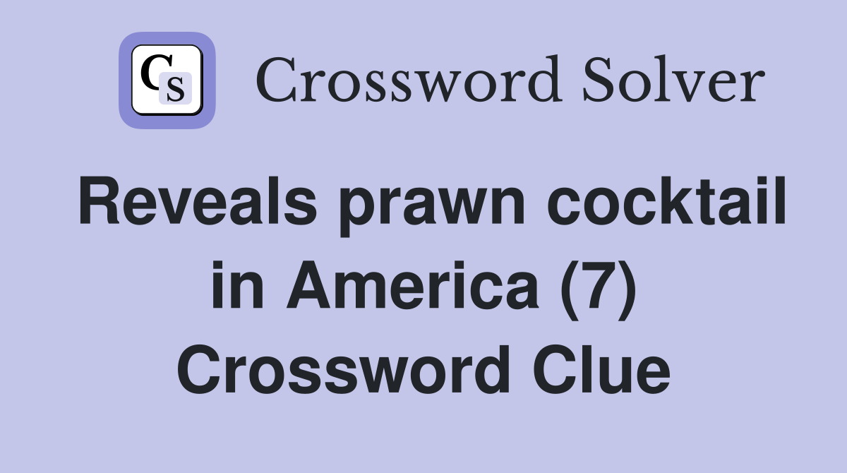 Reveals prawn cocktail in America (7) Crossword Clue
