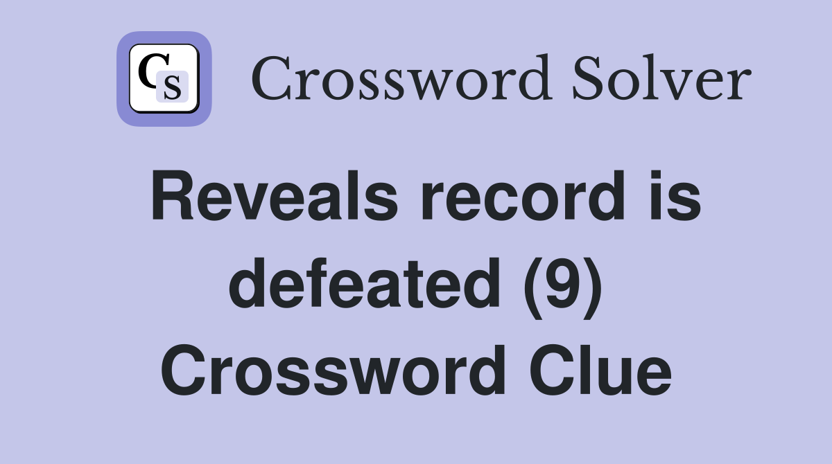 Reveals record is defeated (9) Crossword Clue