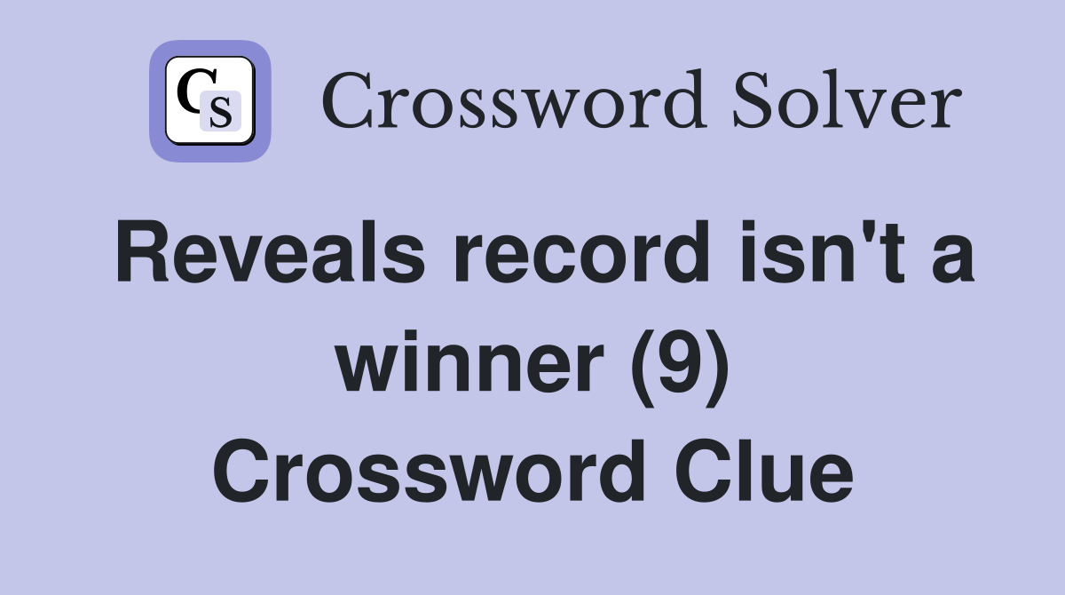 Reveals record isn't a winner (9) Crossword Clue