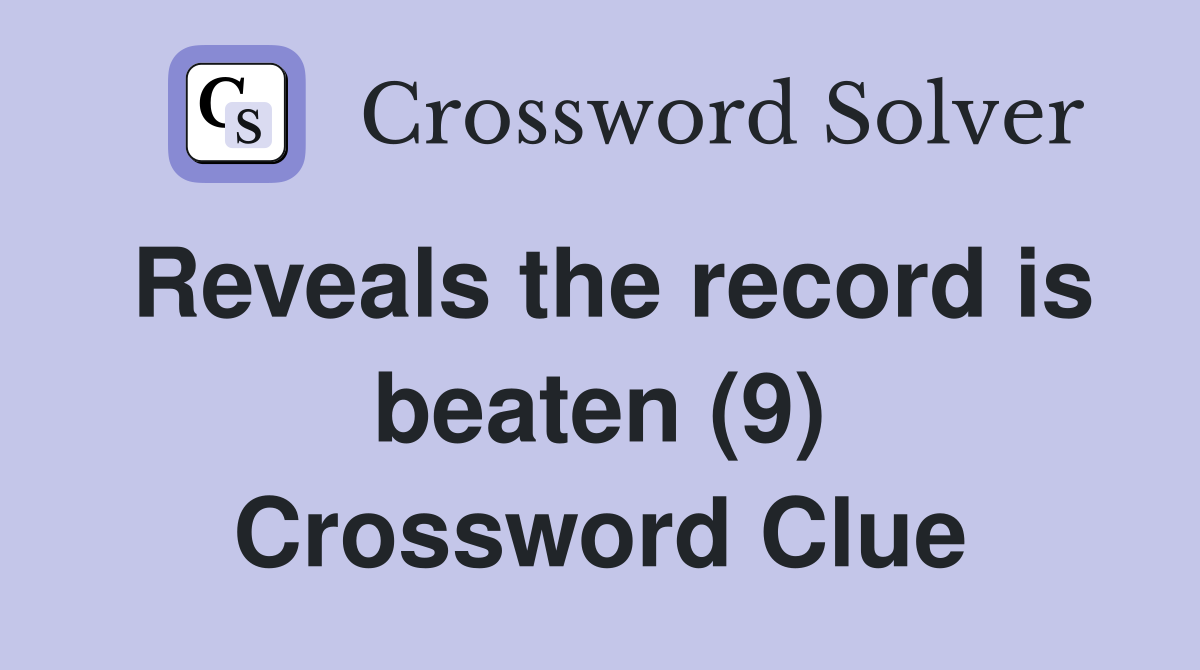Reveals the record is beaten (9) Crossword Clue
