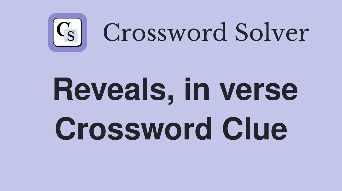 Reveals, in verse Crossword Clue