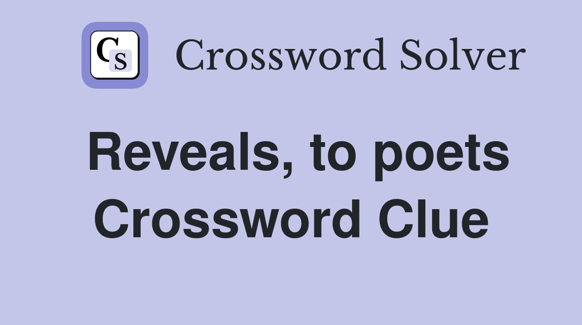 Reveals, to poets Crossword Clue
