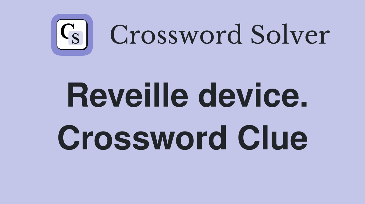 Reveille device. Crossword Clue