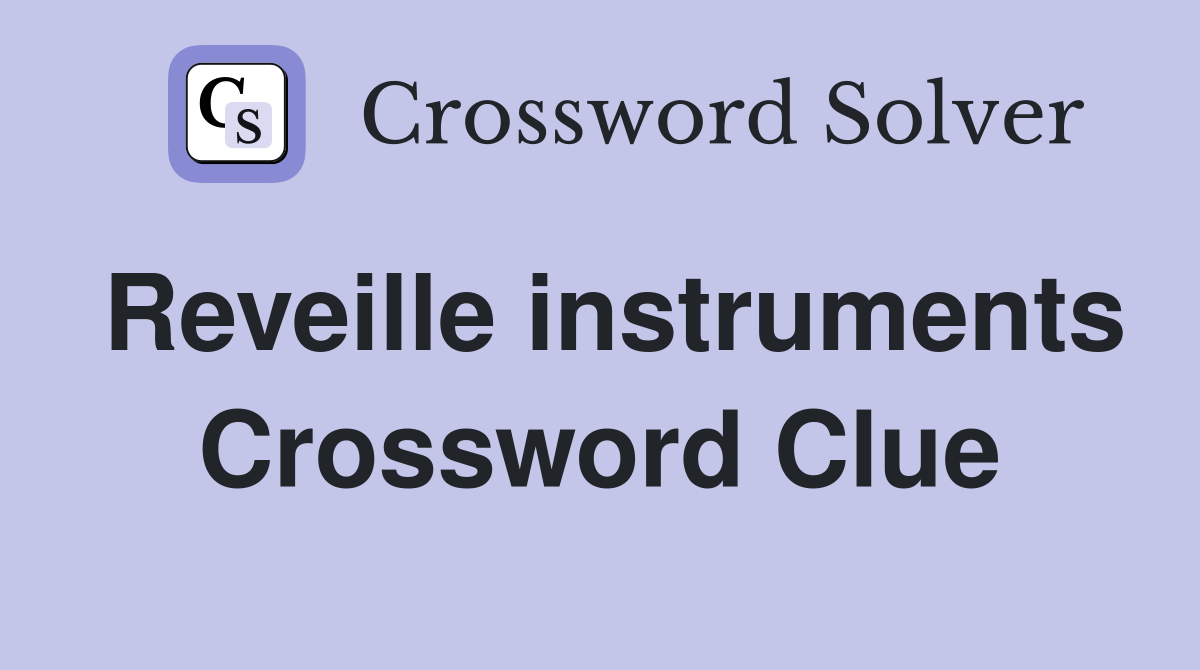 Reveille instruments Crossword Clue