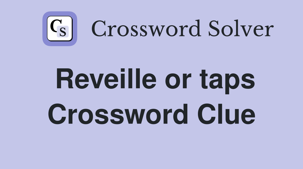 Reveille or taps Crossword Clue