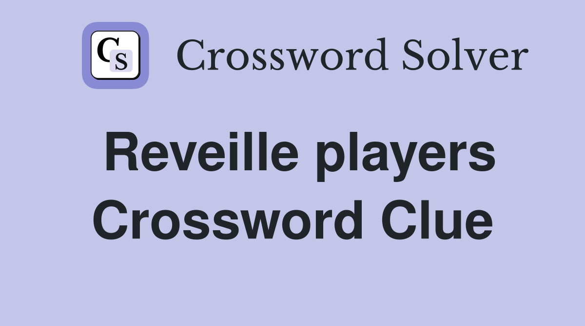 Reveille players Crossword Clue
