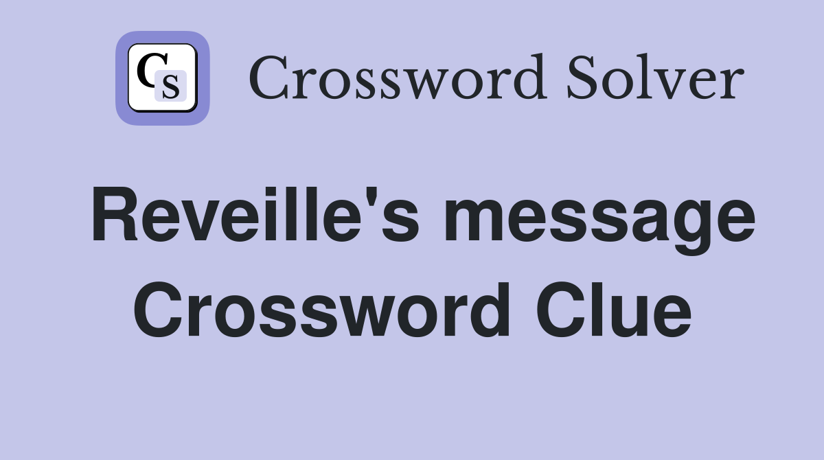 Reveille's message Crossword Clue